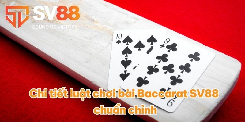 Cách chơi bài Baccarat SV88 Và Chiến Lược Chắc Thắng 2025 3 Chi tiết luật chơi bài Baccarat SV88 chuẩn chỉnh