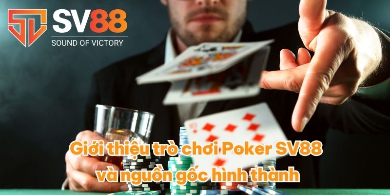 Poker SV88 - Đặc Điểm, Luật Chơi Dễ Hiểu Cập Nhật 2025 2 Giới thiệu trò chơi Poker SV88 và nguồn gốc hình thành