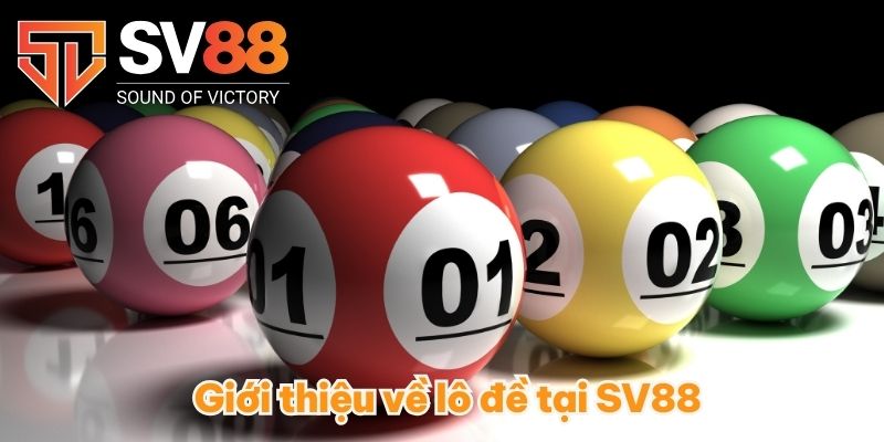 Lô Đề SV88 - Giải Trí Cực Đã Cùng Những Con Số May Mắn 1 Giới thiệu về lô đề tại SV88