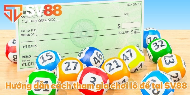 Lô Đề SV88 - Giải Trí Cực Đã Cùng Những Con Số May Mắn 2 Hướng dẫn cách tham gia chơi lô đề tại SV88