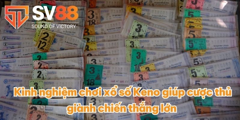 Xổ Số Keno - Tuyệt Chiêu Săn Tiền Thưởng Năm 2025 Mới Nhất 4 Kinh nghiệm chơi xổ số Keno giúp cược thủ giành chiến thắng lớn