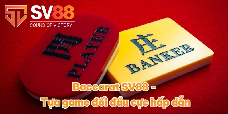 Cách chơi bài Baccarat SV88 Và Chiến Lược Chắc Thắng 2025 2 Baccarat SV88 - Tựa game đối đầu cực hấp dẫn