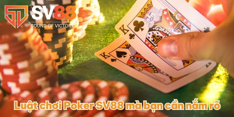 Poker SV88 - Đặc Điểm, Luật Chơi Dễ Hiểu Cập Nhật 2025 3 Luật chơi Poker SV88 mà bạn cần nắm rõ