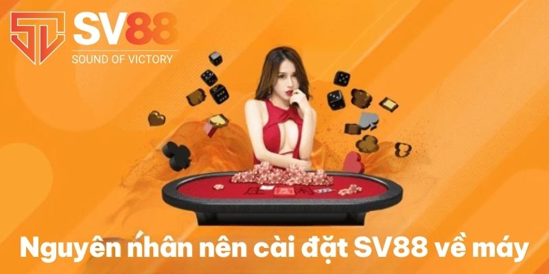 Tải App SV88 | Cách Thức Cài Đặt Siêu Tốc Về iOS & Android 3 Nguyên nhân nên cài đặt SV88 về máy