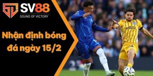 Nhận định bóng đá ngày 15/2: Vòng 25 Ngoại hạng Anh 1 Nhận định bóng đá ngày 15/2