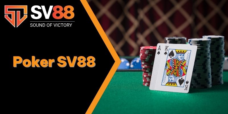 Poker SV88 - Đặc Điểm, Luật Chơi Dễ Hiểu Cập Nhật 2025 1 Poker SV88